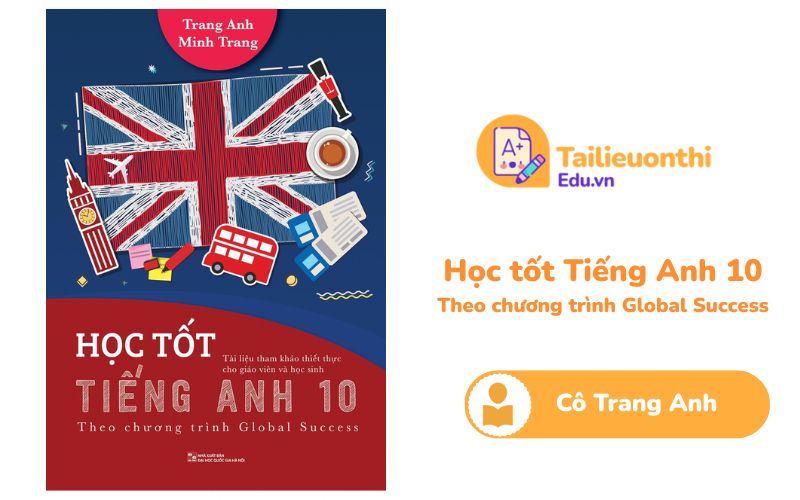 Học tốt Tiếng Anh 10 Theo chương trình Global Success Cô Trang Anh PDF